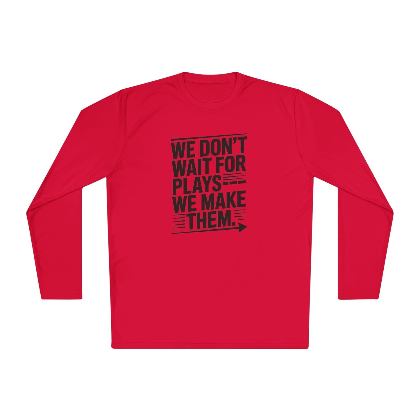 We Don’t Wait for Plays — We Make Them  Lightweight Long Sleeve Tee
