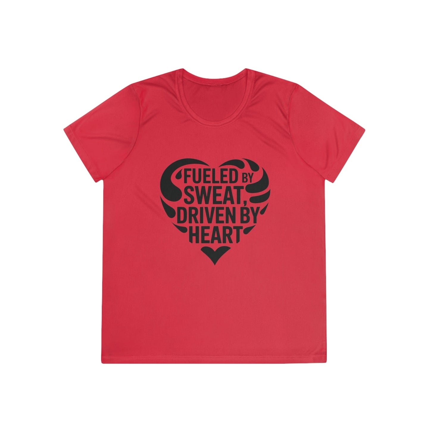 Fueled by Sweat, Driven by Heart Ladies Moisture Wicking Tee
