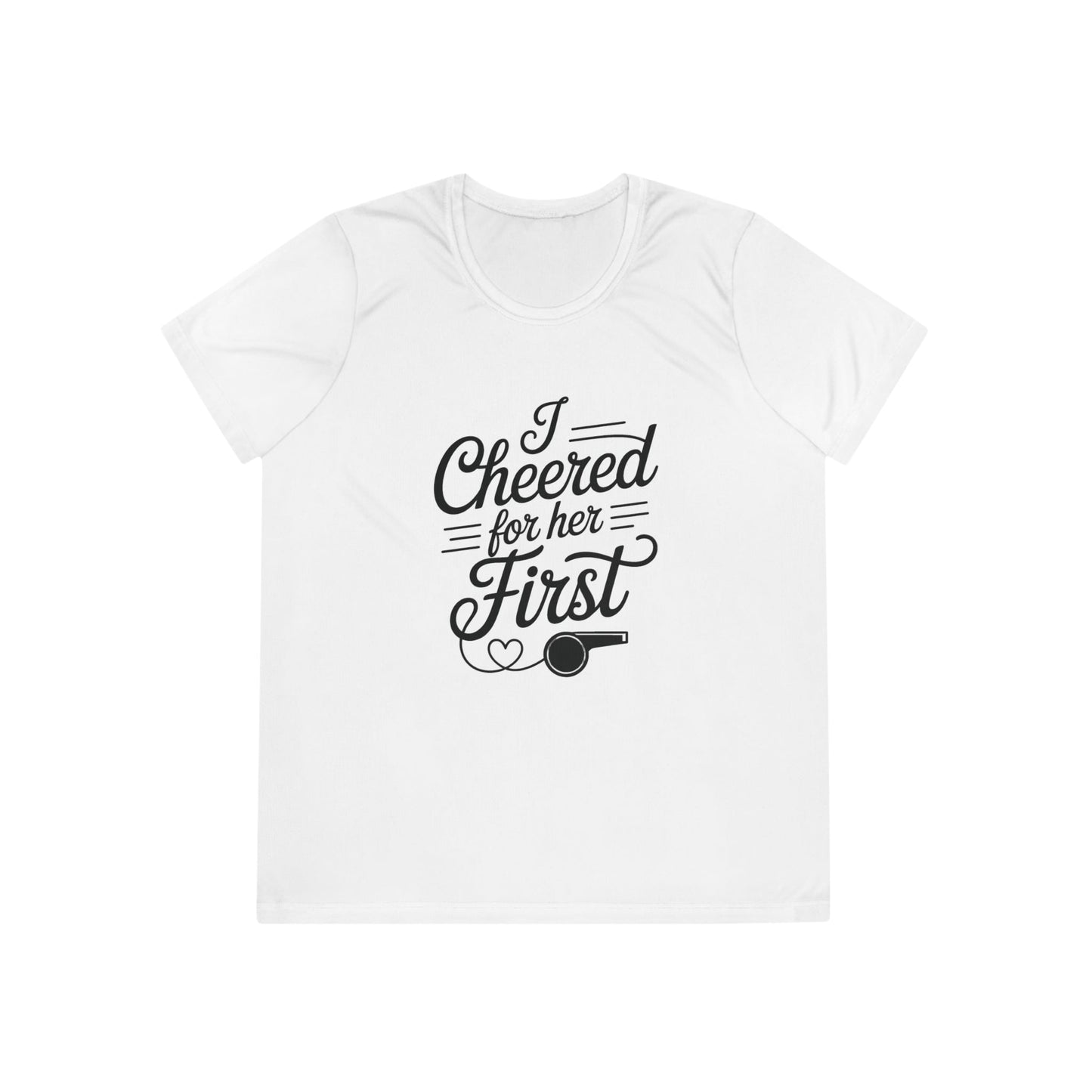 Cheered For Her First Ladies Moisture Wicking Tee