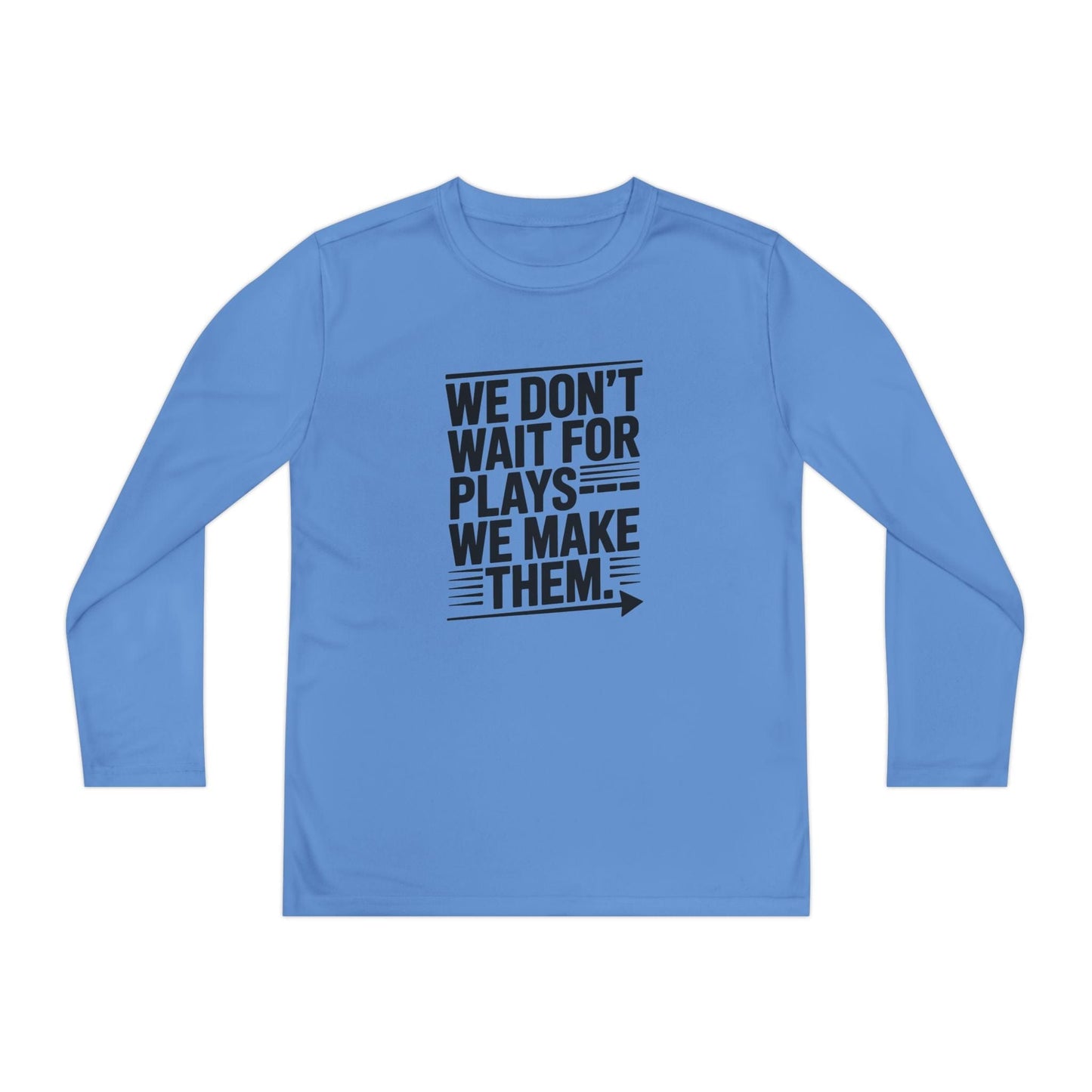 We Don’t Wait for Plays — We Make Them Youth Long Sleeve Competitor Tee