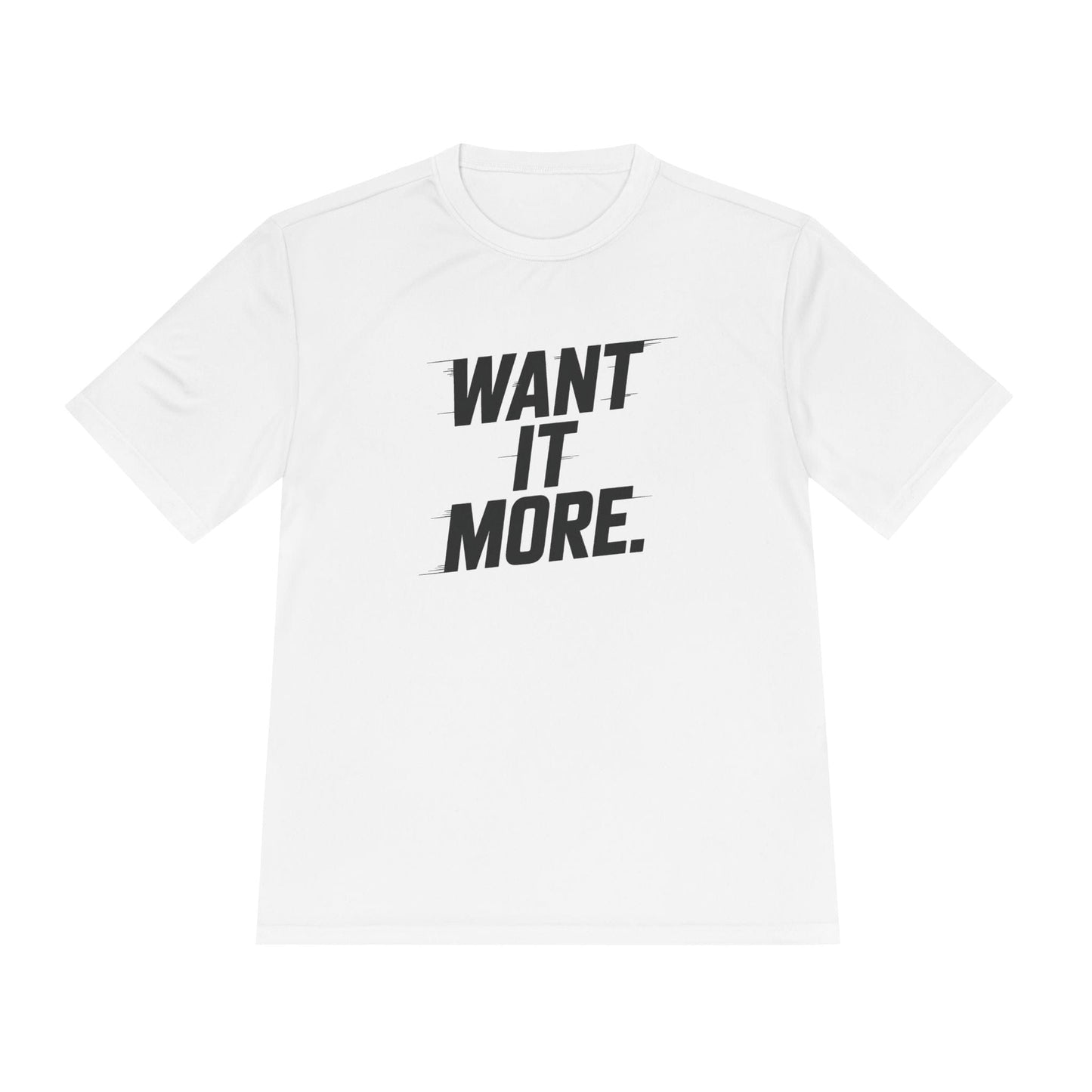 Want It More Unisex Moisture Wicking Tee