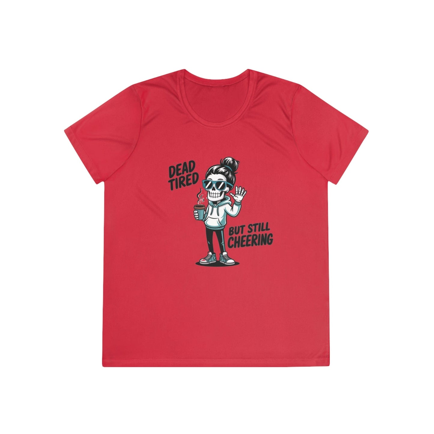 Dead Tired, Still Cheering Ladies Moisture Wicking Tee