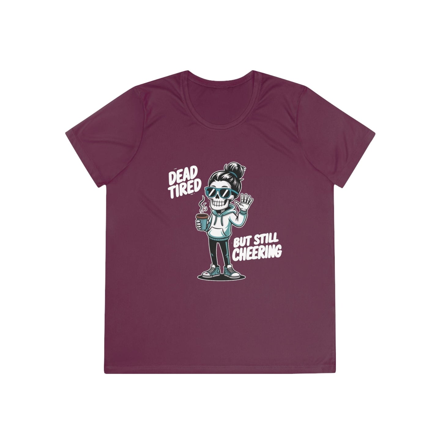 Dead Tired, Still Cheering Ladies Moisture Wicking Tee