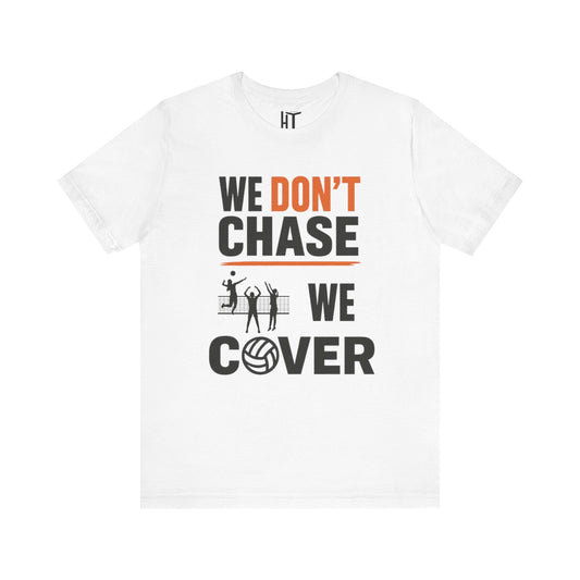 We Don't Chase. We Cover T-Shirt