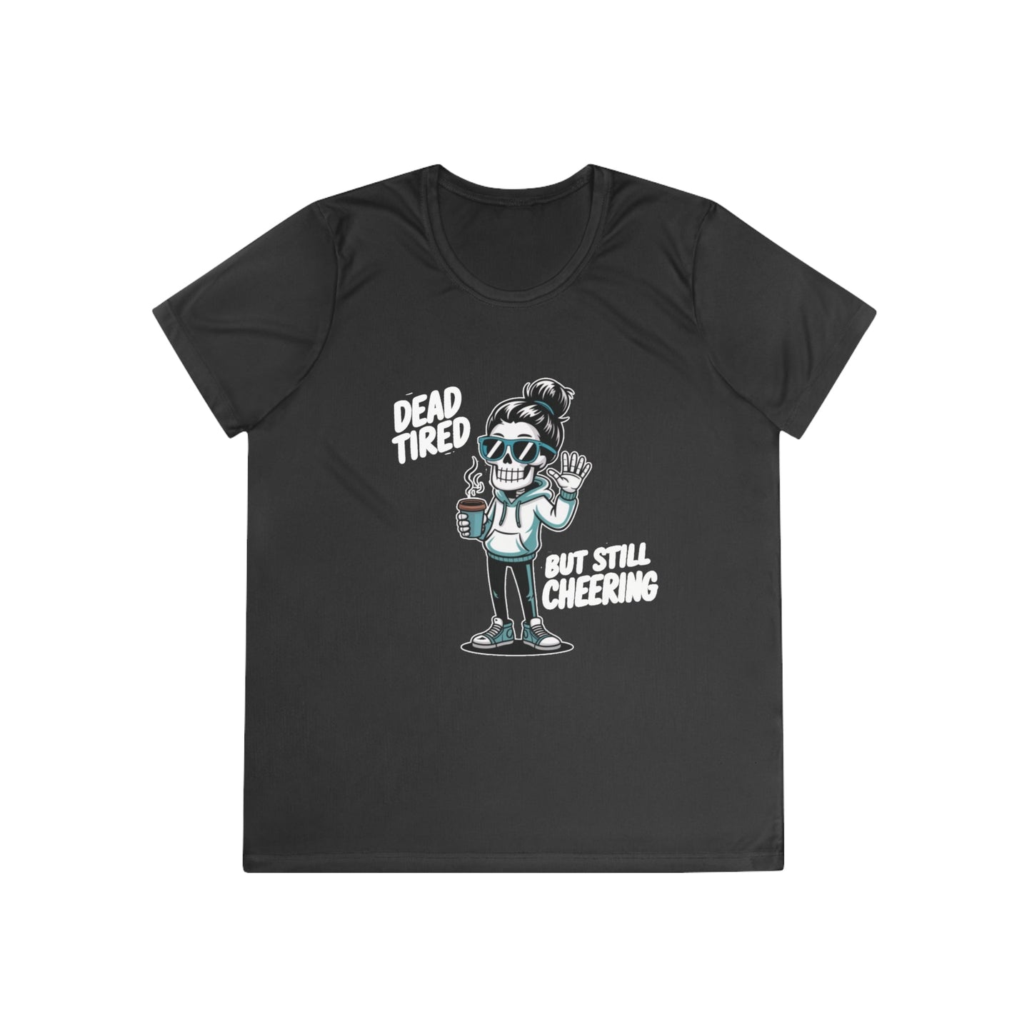 Dead Tired, Still Cheering Ladies Moisture Wicking Tee