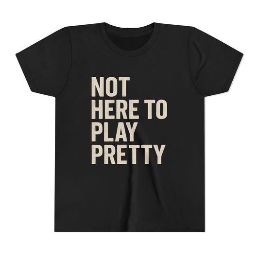 Not Here To Play Pretty Youth Short Sleeve Tee
