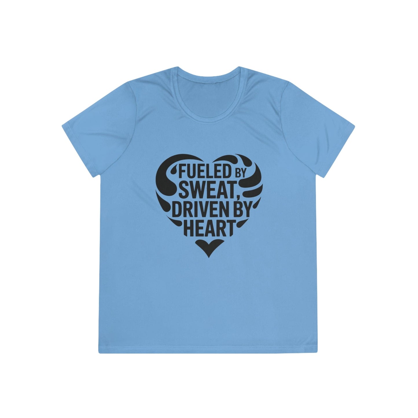 Fueled by Sweat, Driven by Heart Ladies Moisture Wicking Tee