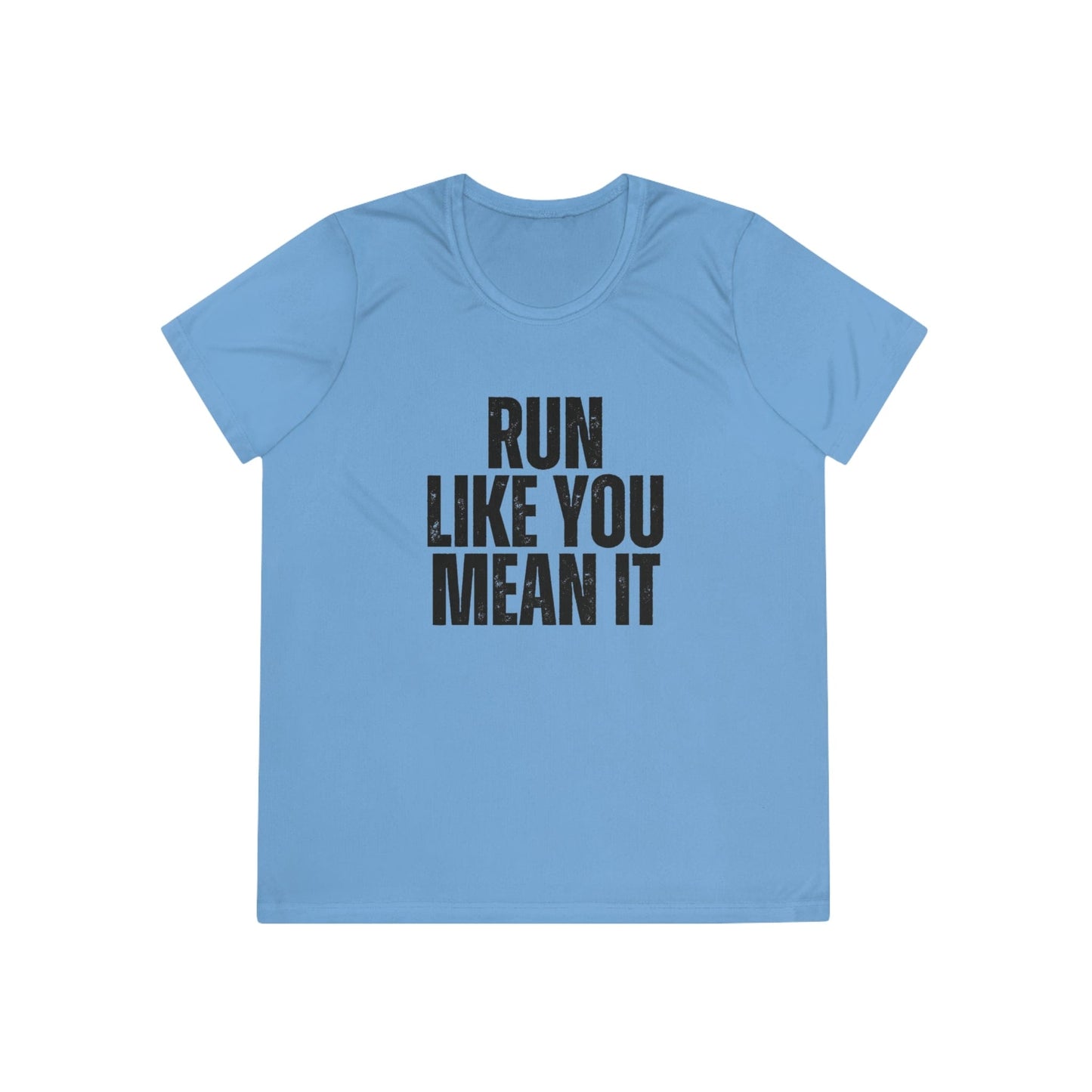 Run Like You Mean It Ladies Moisture Wicking Tee