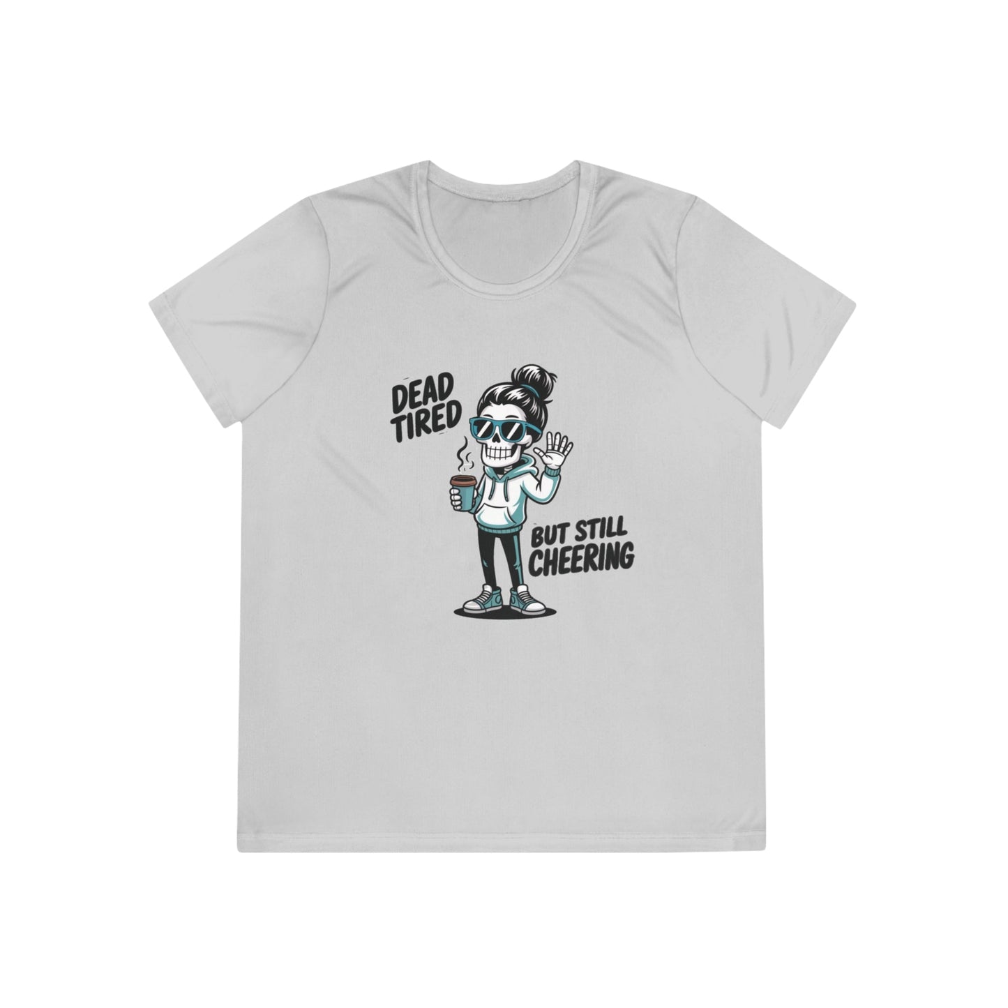 Dead Tired, Still Cheering Ladies Moisture Wicking Tee
