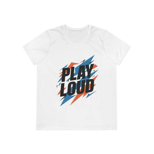 Play Loud Ladies Moisture Wicking Tee