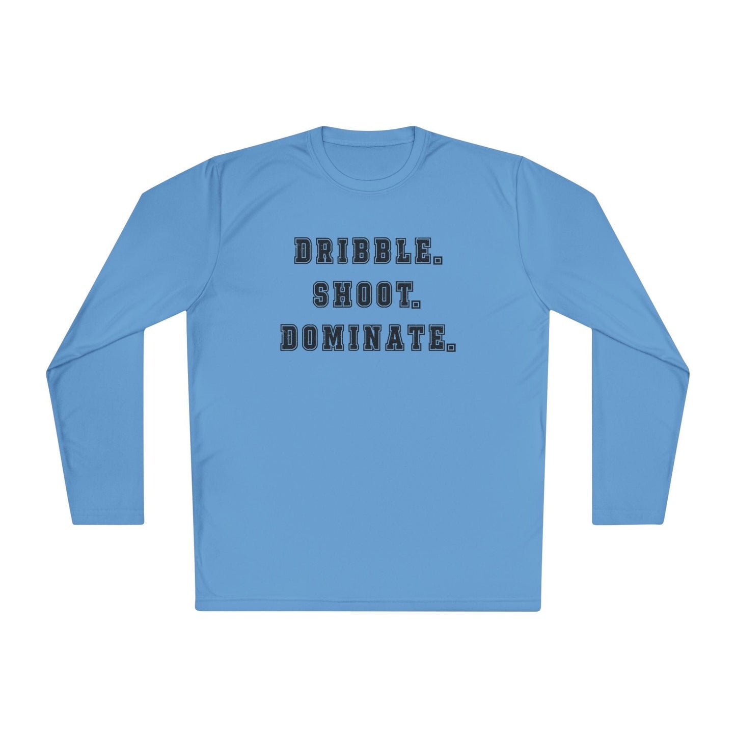 Dribble.Shoot.Dominate. Lightweight Long Sleeve Tee