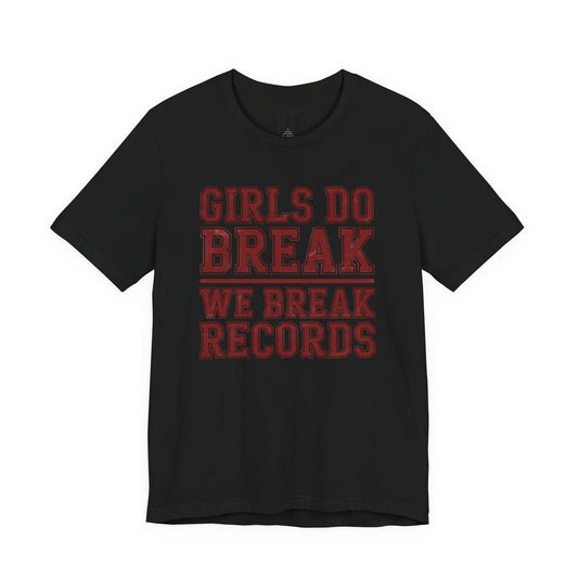 Girls Do Break — We Break Records T-Shirt