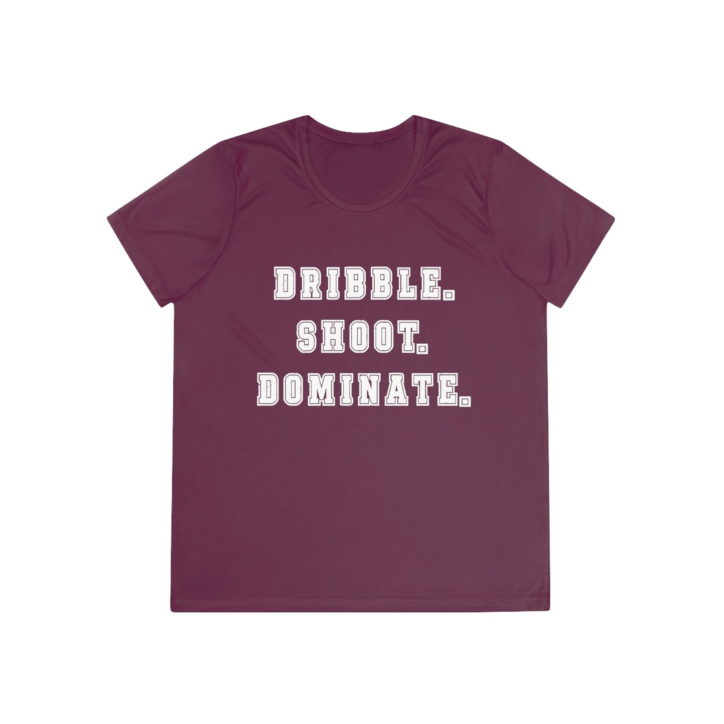 Dribble.Shoot.Dominate. Ladies Moisture Wicking Tee