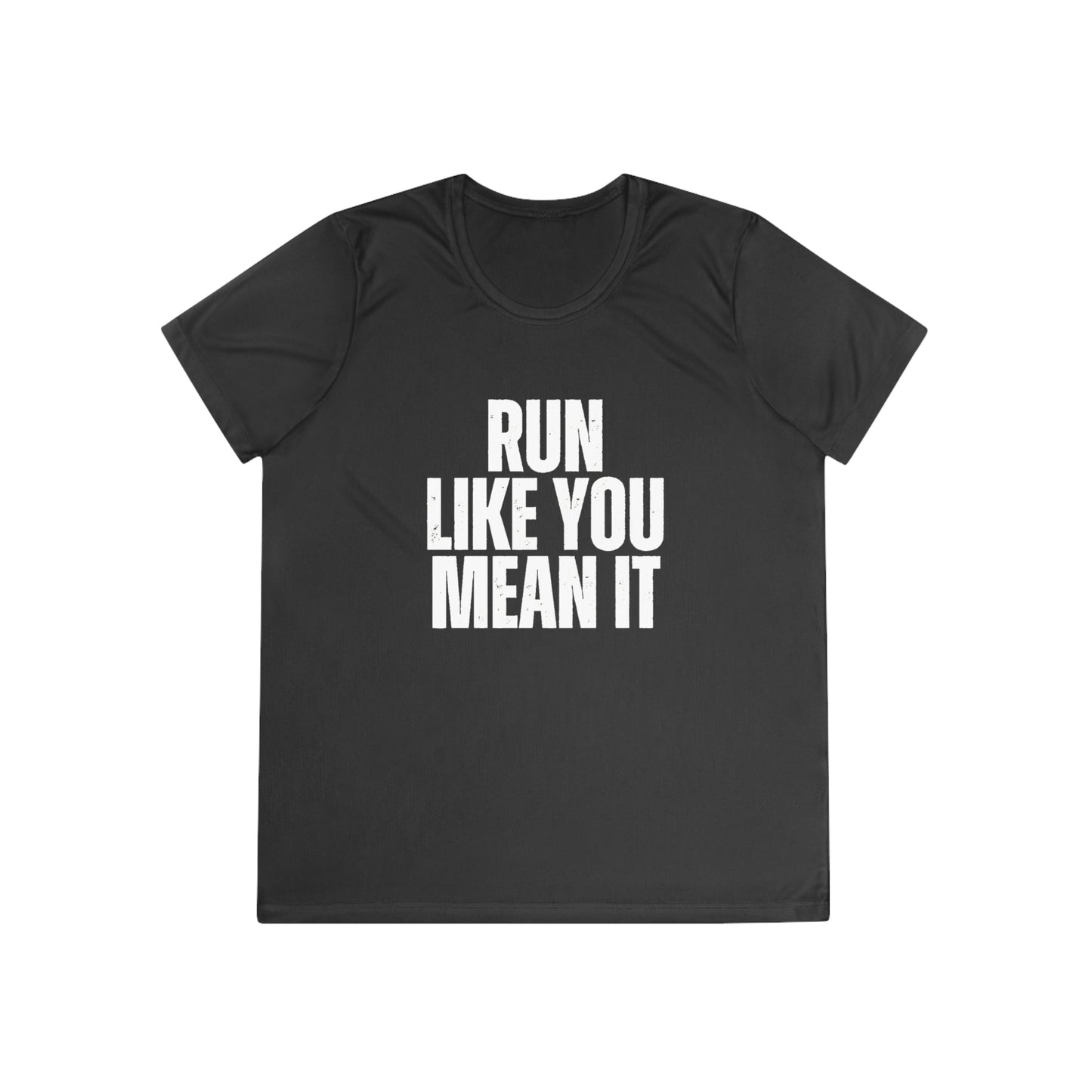 Run Like You Mean It Ladies Moisture Wicking Tee