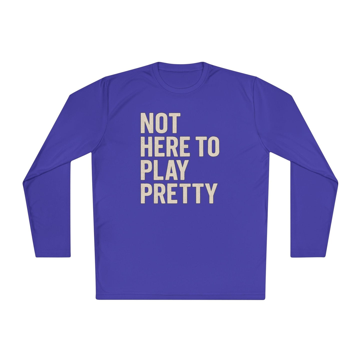 Not Here To Play Pretty Lightweight Long Sleeve Tee
