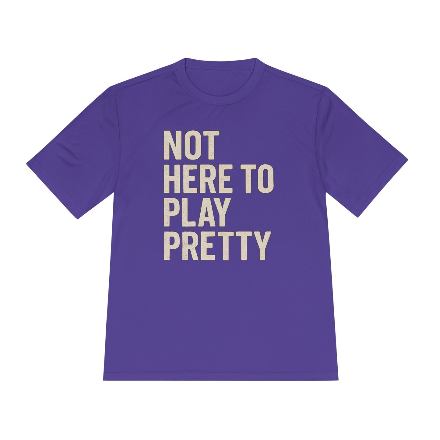 Not Here To Play Pretty Unisex Moisture Wicking Tee