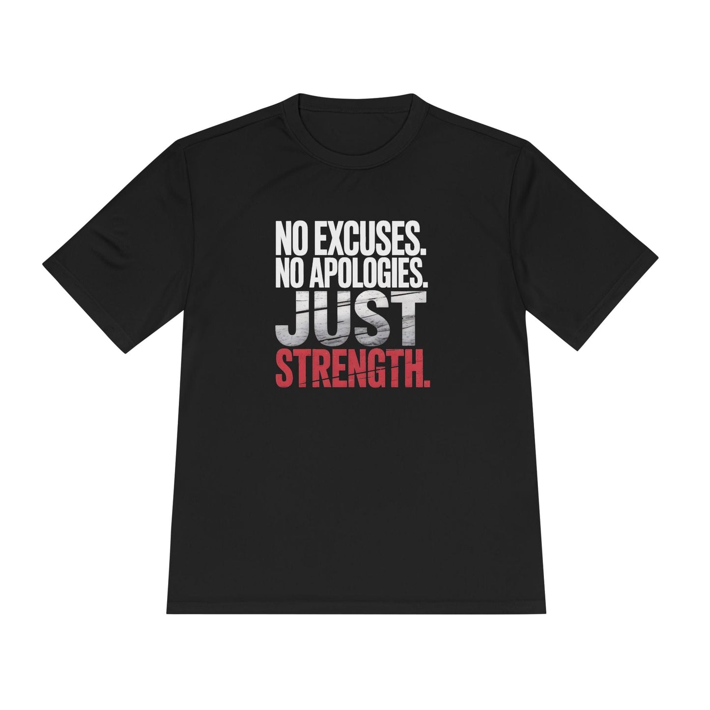 No Excuses. No Apologies. Just Strength Unisex Moisture Wicking Tee