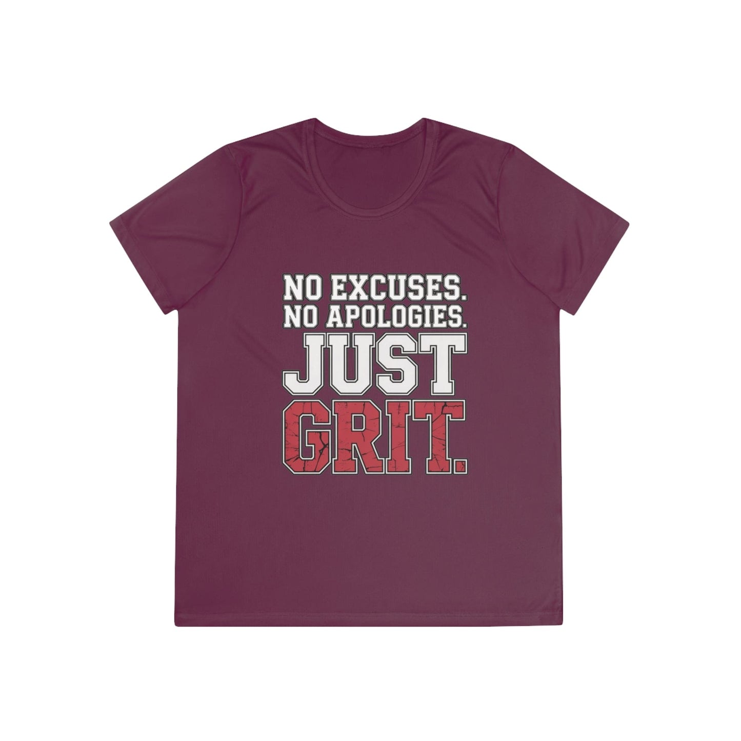 No Excuses. No Apologies. Just Grit Ladies Moisture Wicking Tee