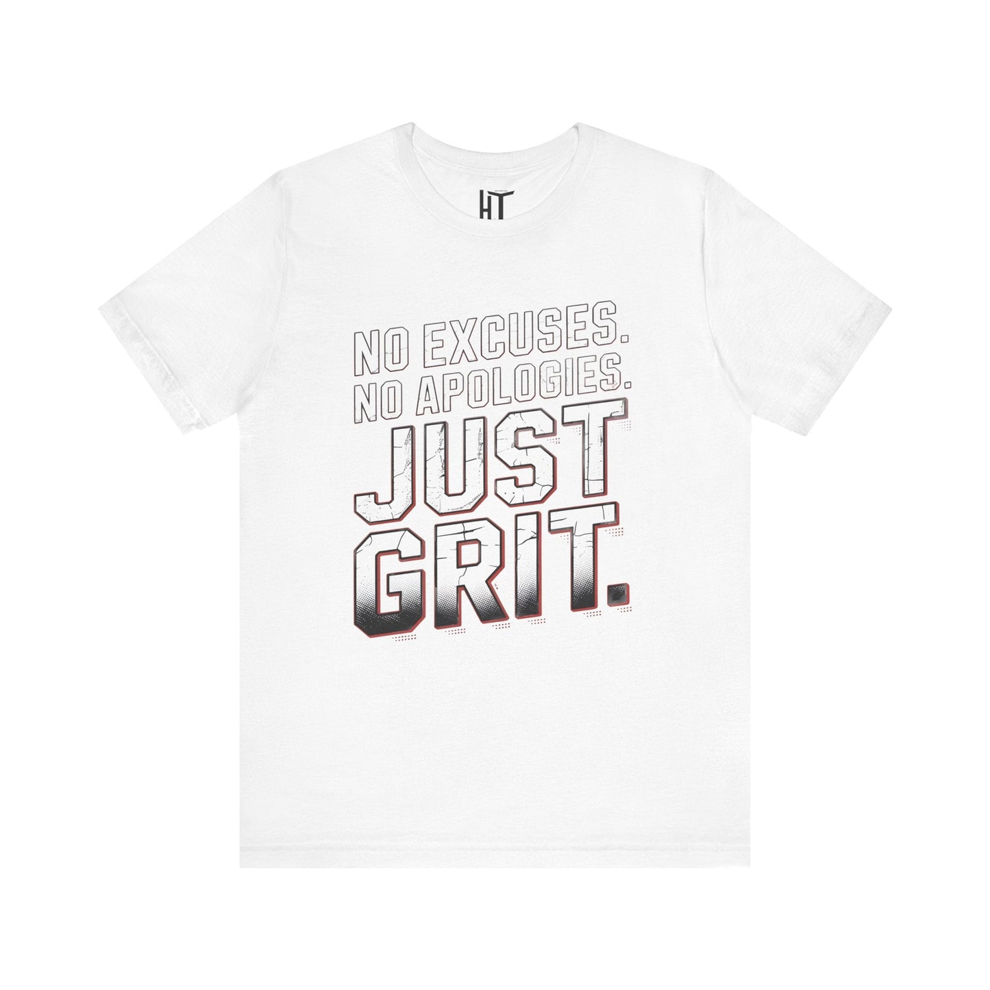 No Excuses. No Apologies. Just Grit. T-Shirt