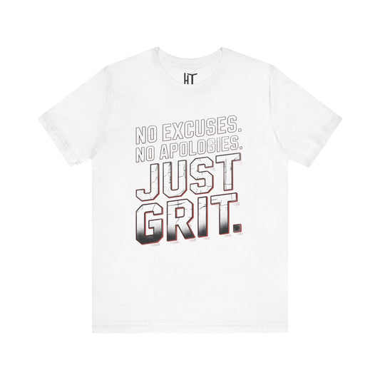 No Excuses. No Apologies. Just Grit. T-Shirt