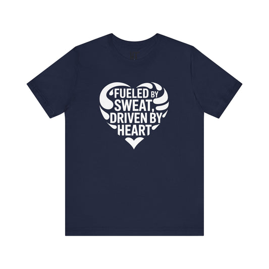 Fueled by Sweat, Driven by Heart T-Shirt