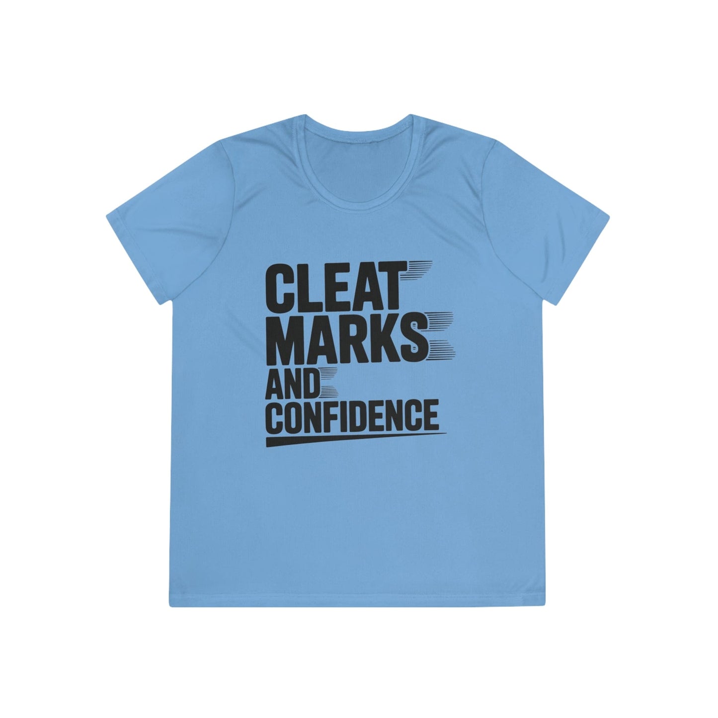 Cleat Marks And Confidence Ladies Moisture Wicking Tee