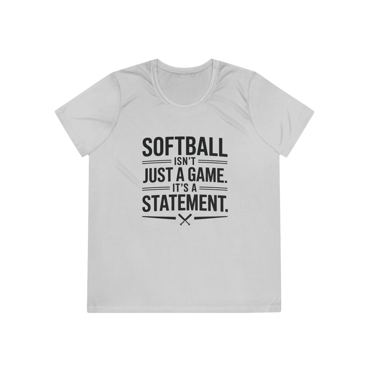 Softball Isn't Just a Game, It's a Statement  Ladies Moisture Wicking Tee