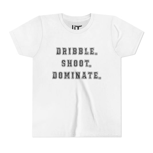 Dribble.Shoot.Dominate. Youth Short Sleeve Tee