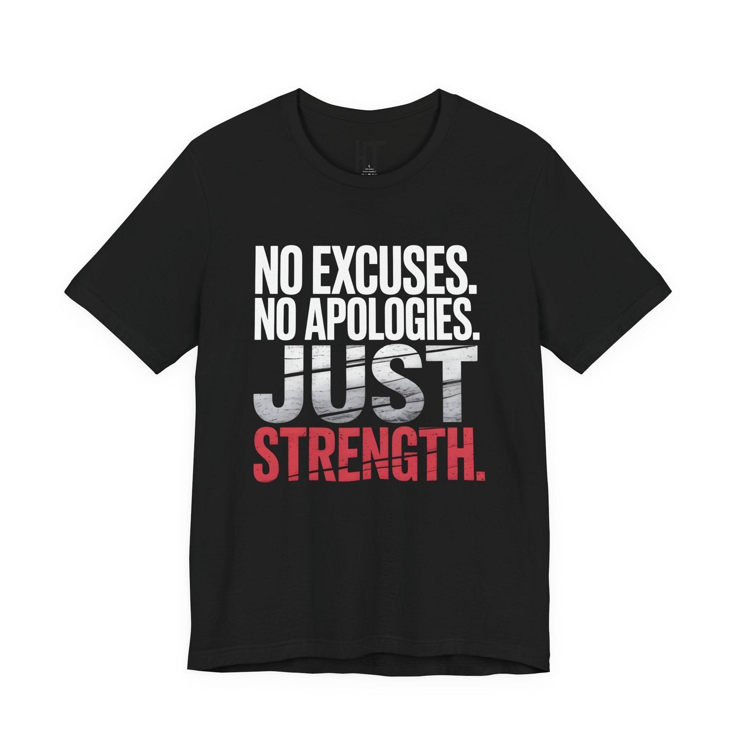 No Excuses. No Apologies. Just Strength. T-Shirt