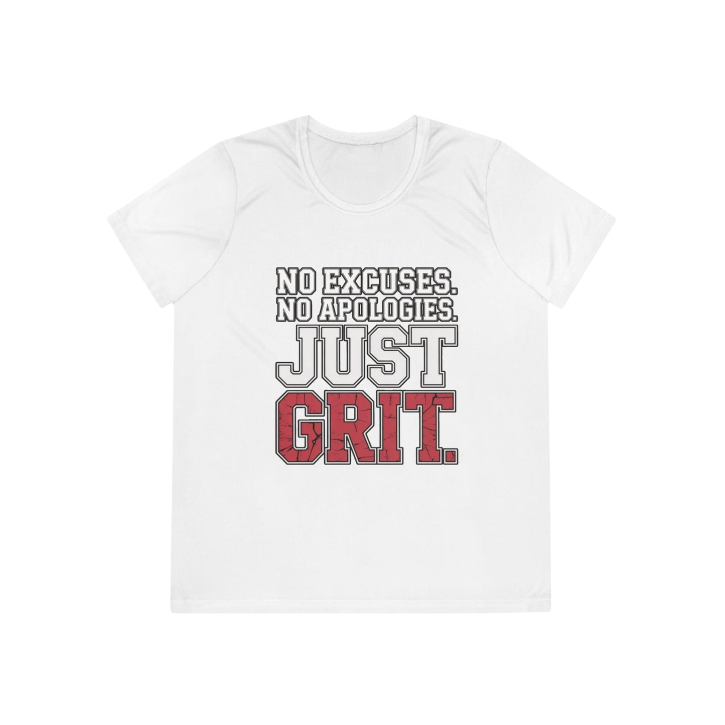 No Excuses. No Apologies. Just Grit Ladies Moisture Wicking Tee