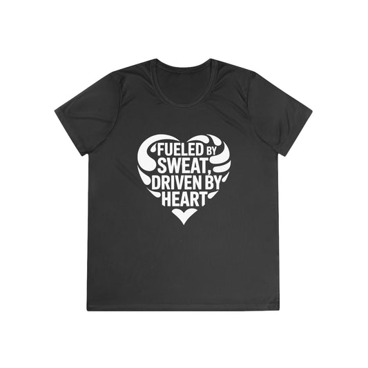 Fueled by Sweat, Driven by Heart Ladies Moisture Wicking Tee
