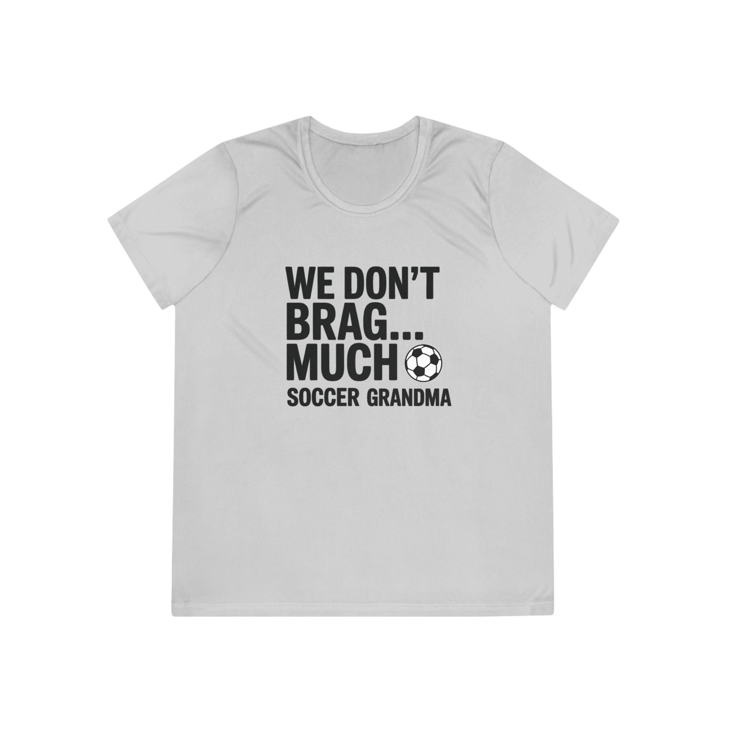 We Don’t Brag… Much — Soccer Grandma Ladies Moisture Wicking Tee