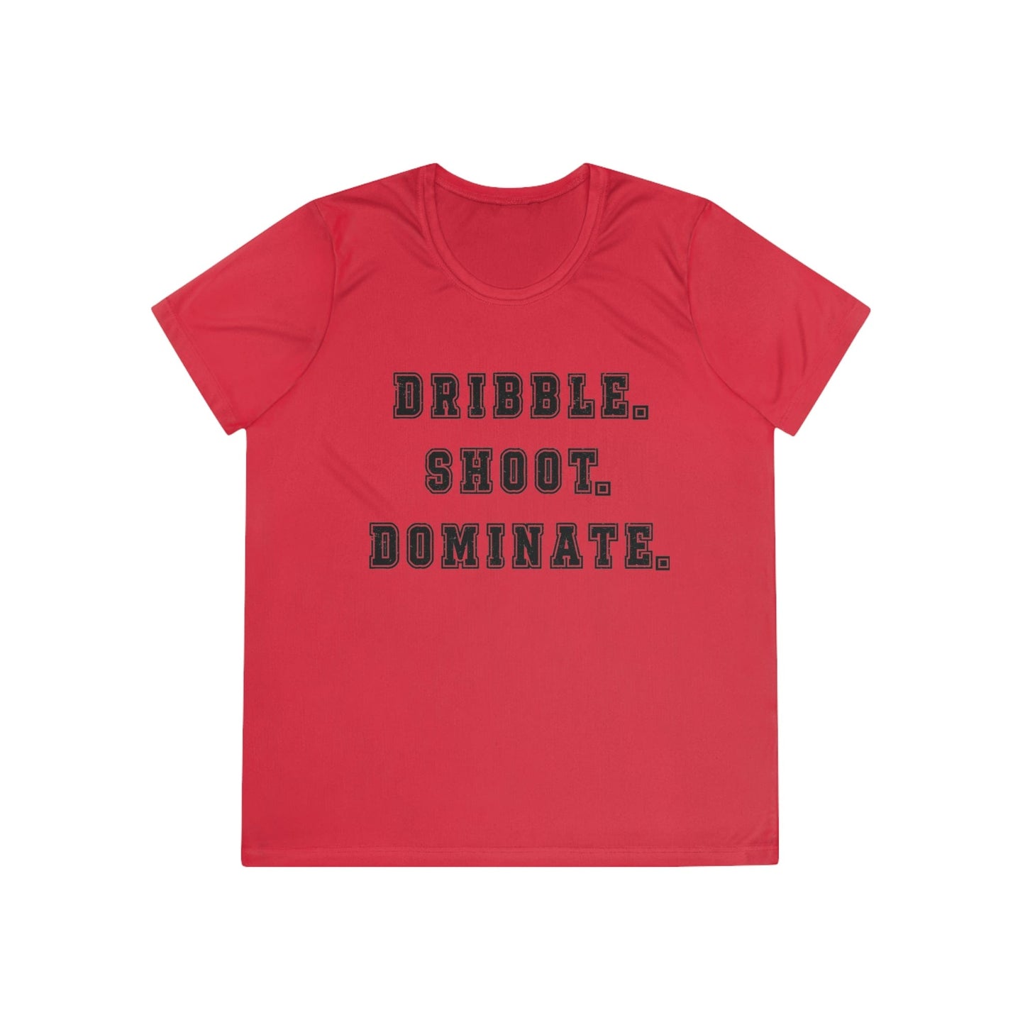 Dribble.Shoot.Dominate. Ladies Moisture Wicking Tee