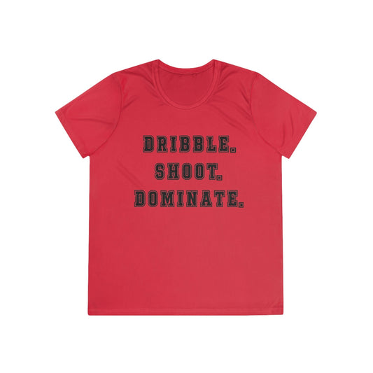 Dribble.Shoot.Dominate. Ladies Moisture Wicking Tee