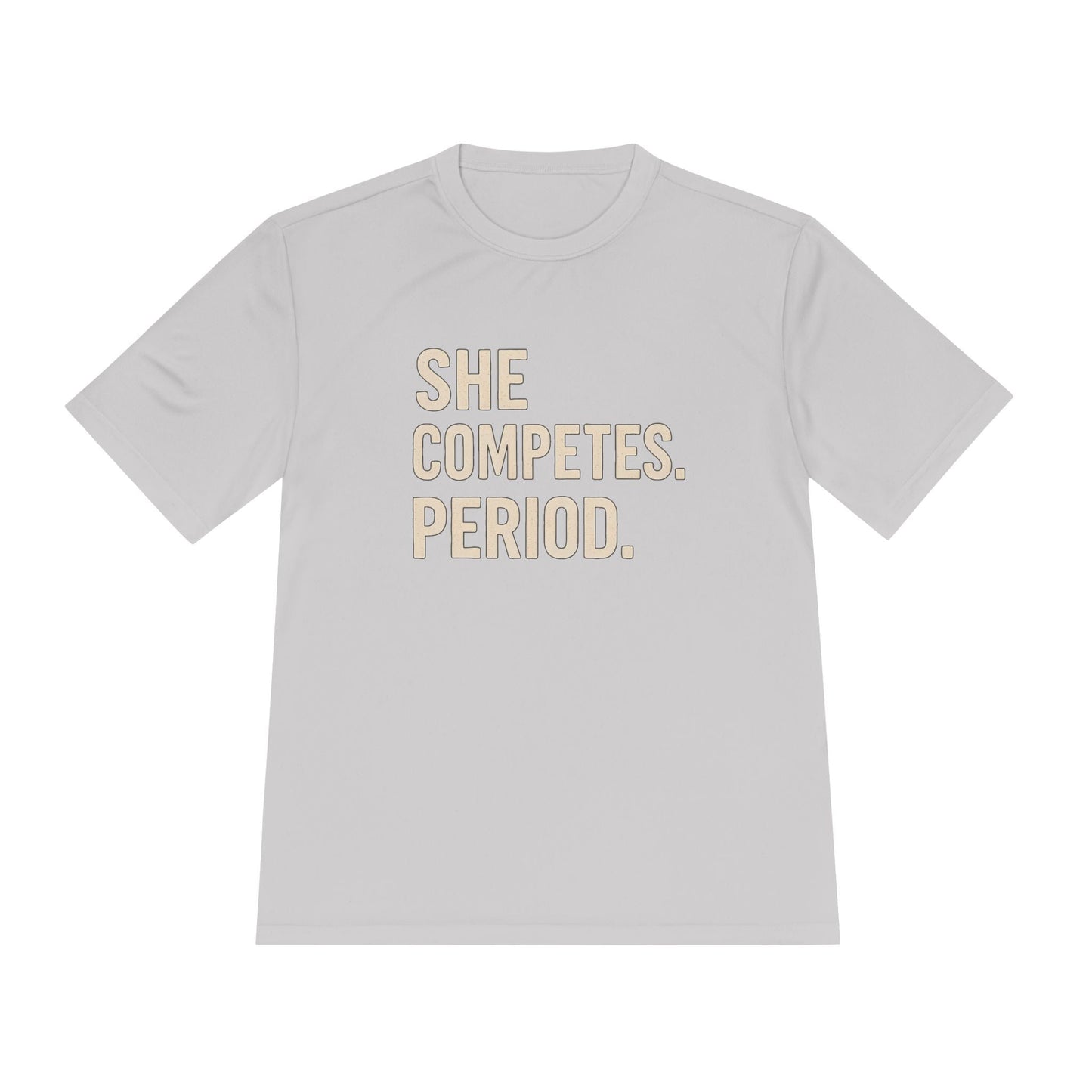 She Competes. Period. Unisex Moisture Wicking Tee