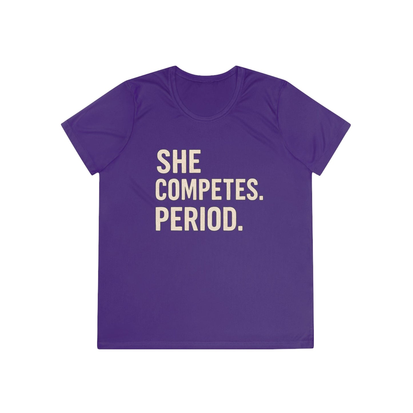 She Competes. Period. Ladies Moisture Wicking Tee