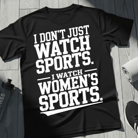 I Don't Just Watch Sports T-Shirt