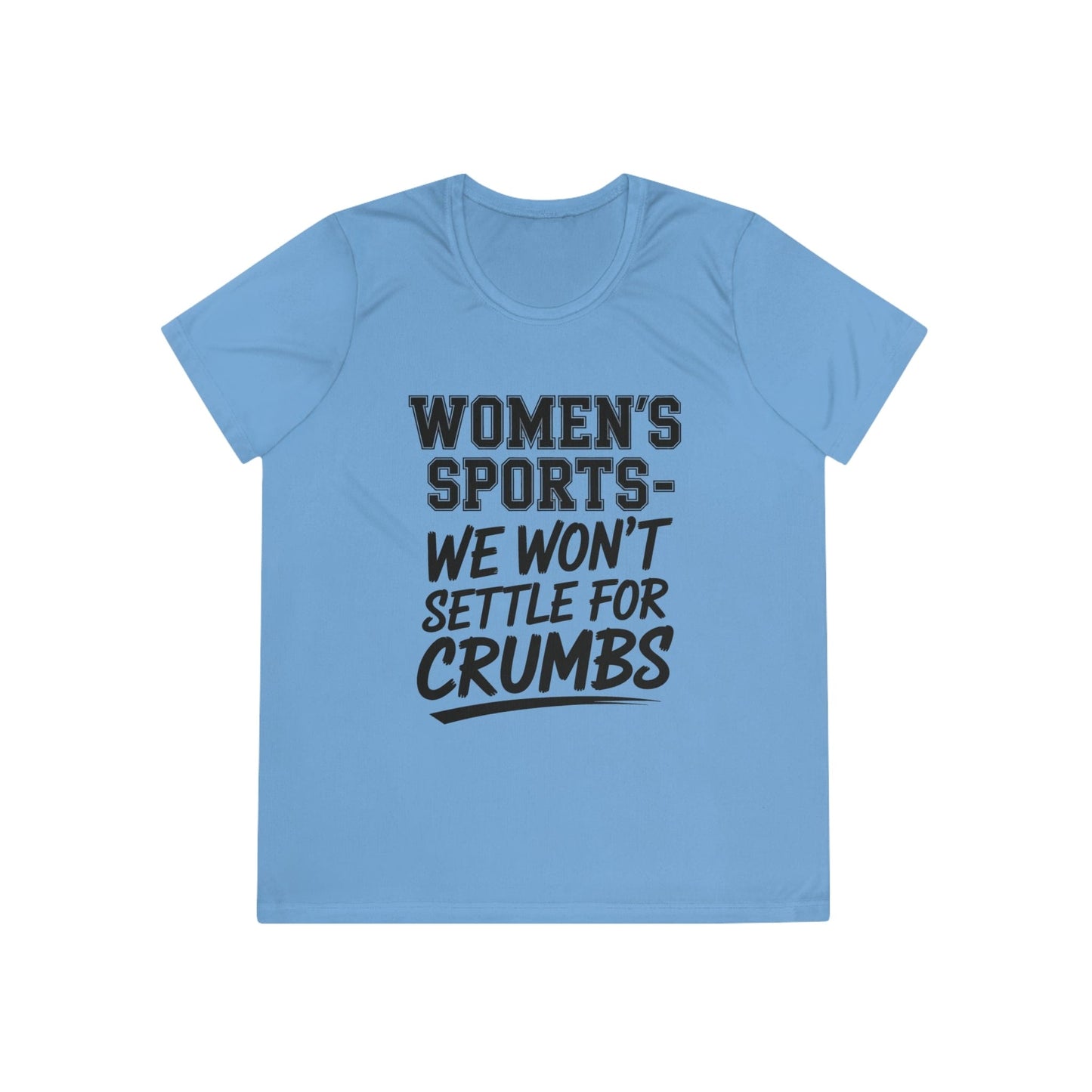 We Won't Settle For Crumbs Ladies Moisture Wicking Tee
