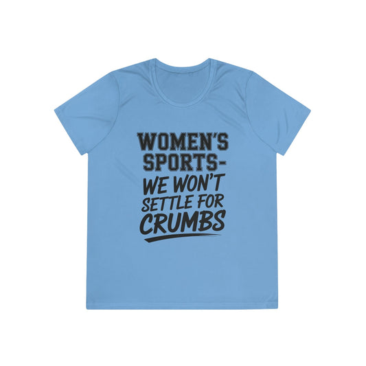 We Won't Settle For Crumbs Ladies Moisture Wicking Tee