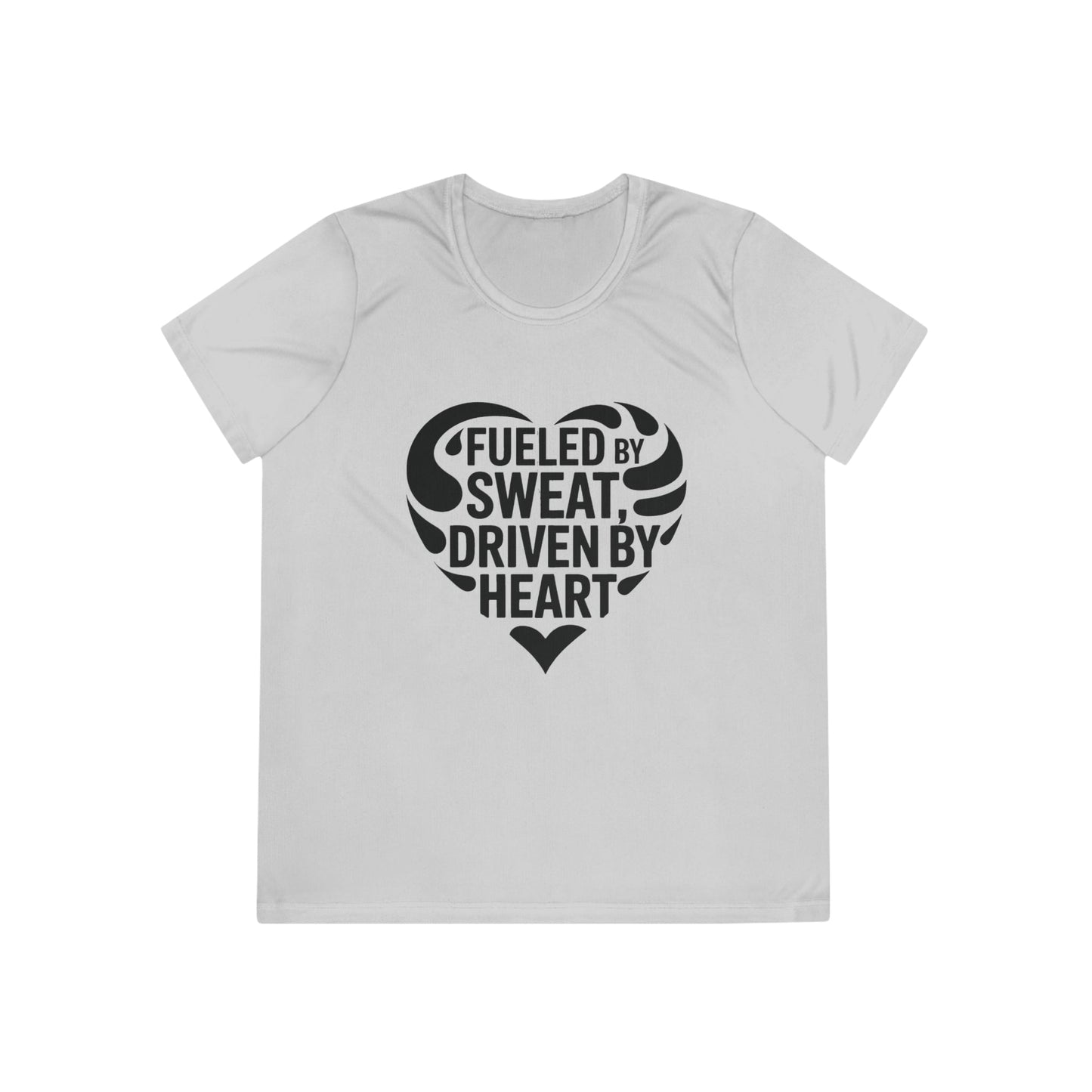 Fueled by Sweat, Driven by Heart Ladies Moisture Wicking Tee