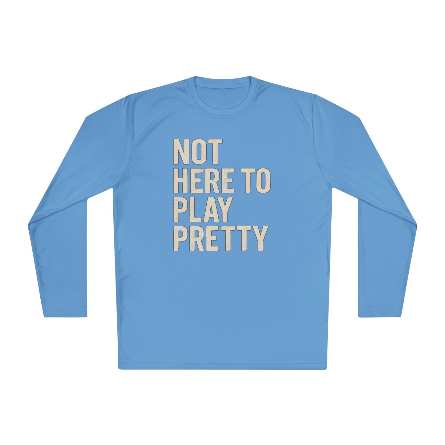 Not Here To Play Pretty Lightweight Long Sleeve Tee