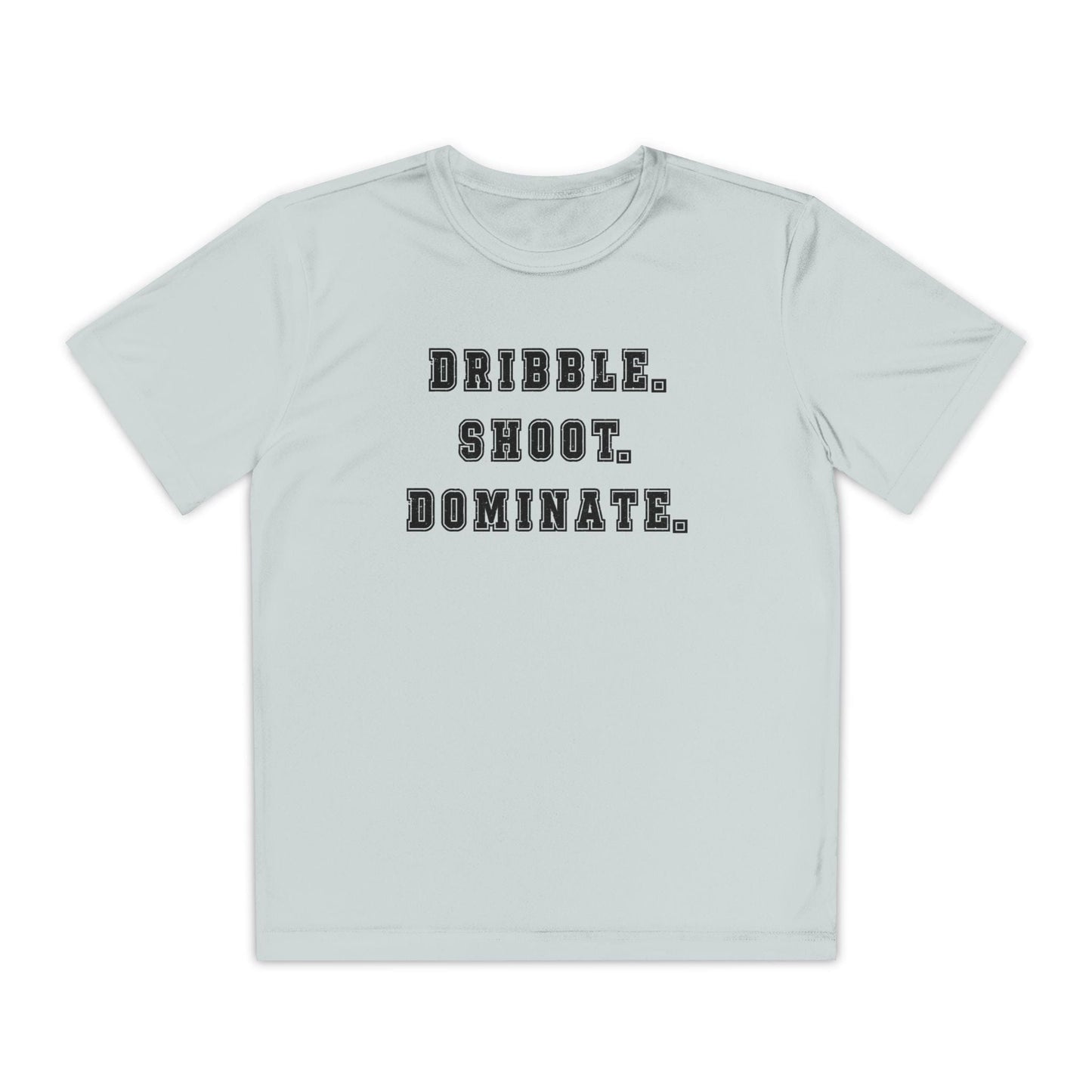 Dribble.Shoot.Dominate. Youth Moisture Wicking Tee