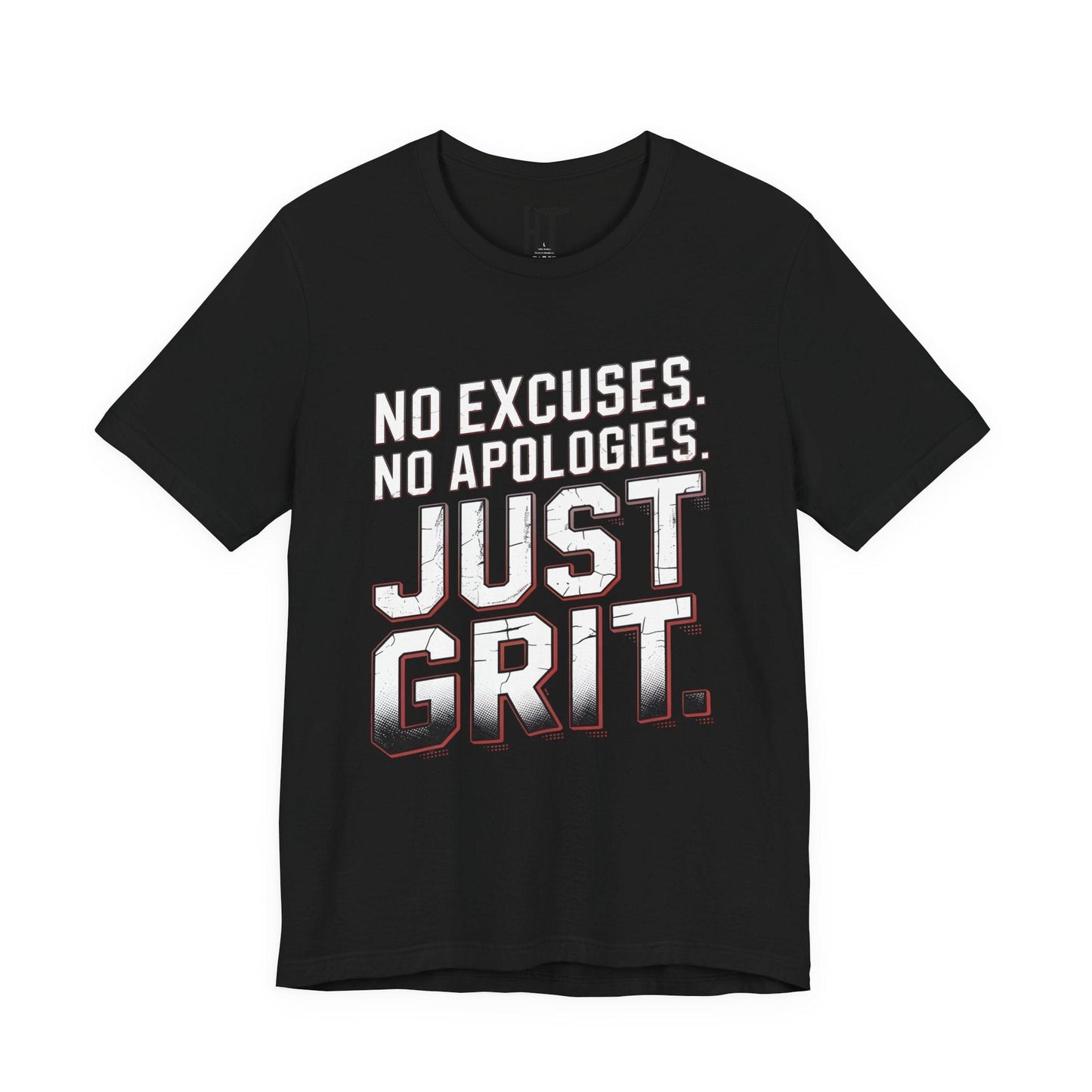No Excuses. No Apologies. Just Grit. T-Shirt