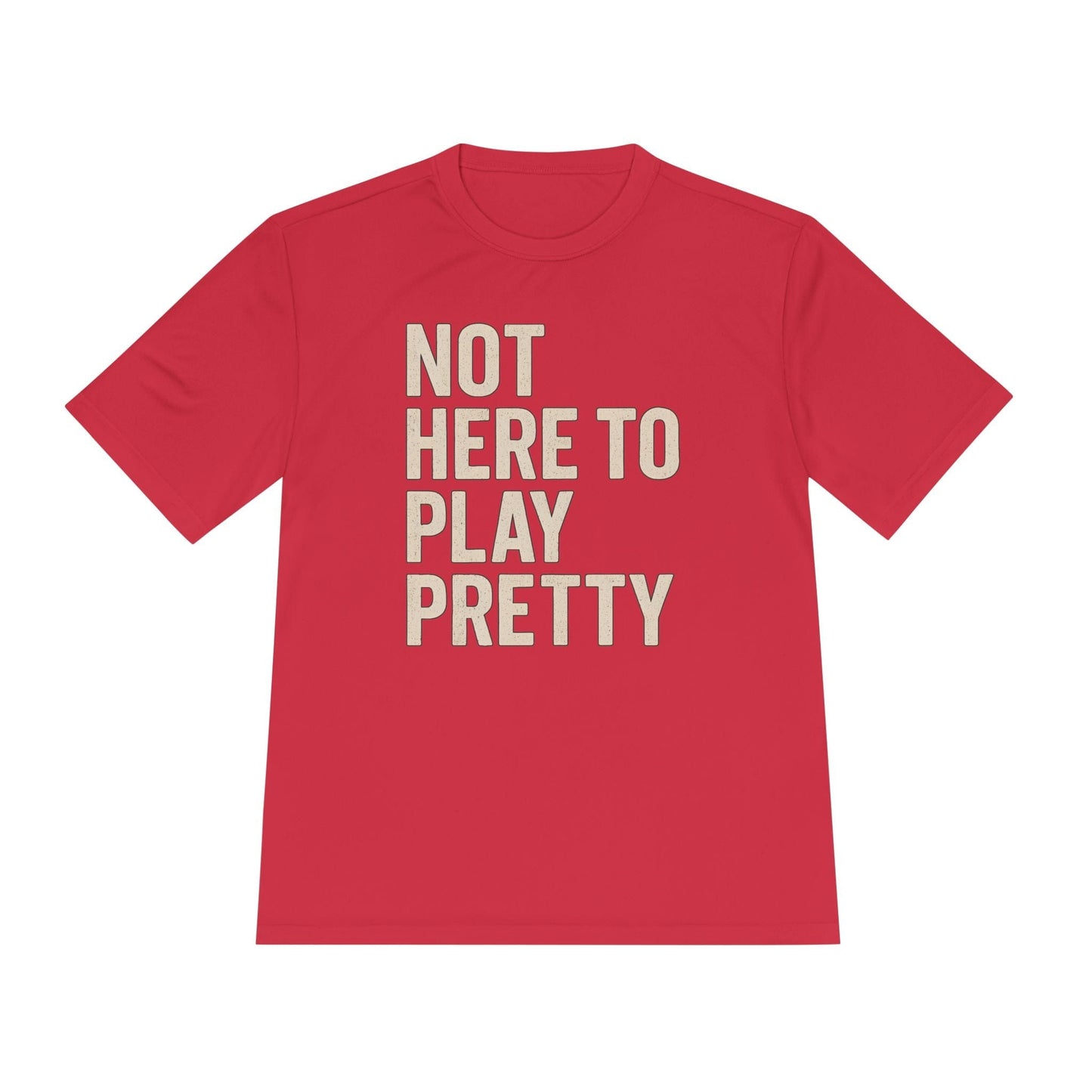 Not Here To Play Pretty Unisex Moisture Wicking Tee