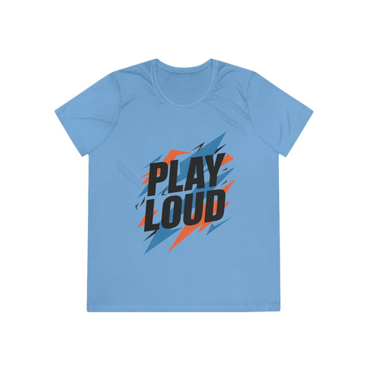 Play Loud Ladies Moisture Wicking Tee