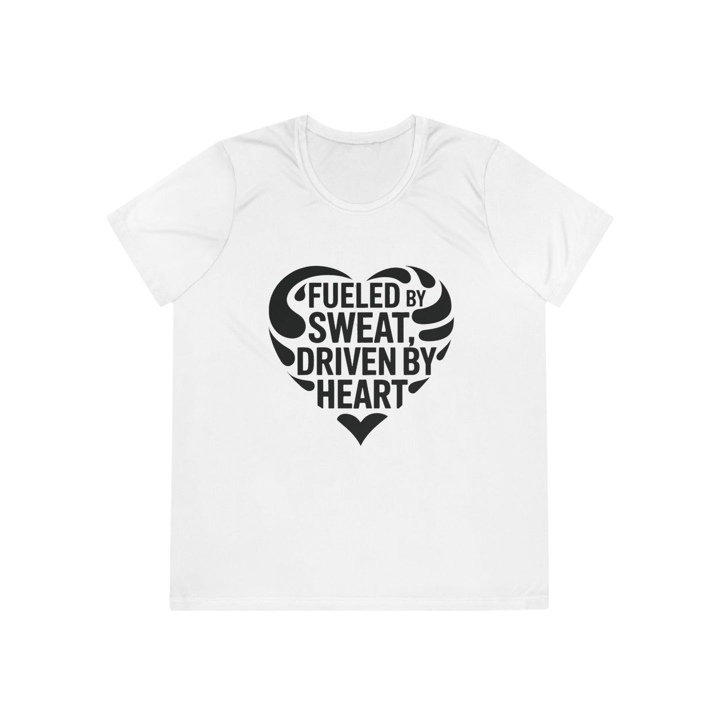 Fueled by Sweat, Driven by Heart Ladies Moisture Wicking Tee