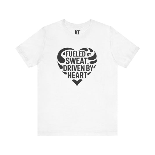Fueled by Sweat, Driven by Heart T-Shirt