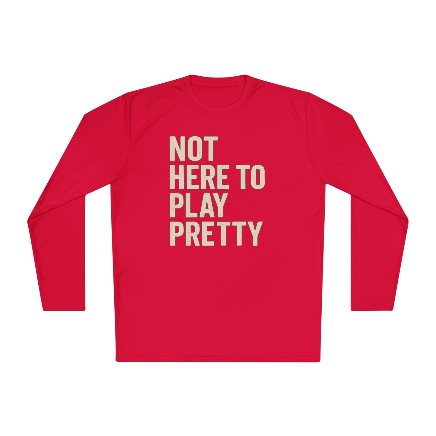 Not Here To Play Pretty Lightweight Long Sleeve Tee