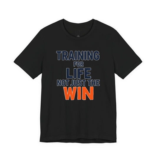 Training for Life, Not Just the Win T-Shirt