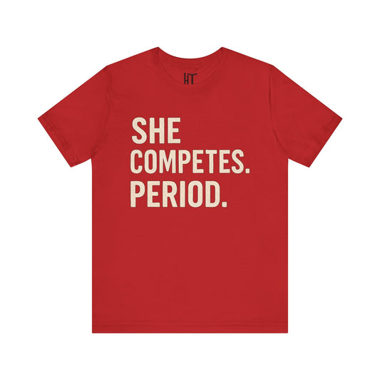 She Competes. Period. T-Shirt
